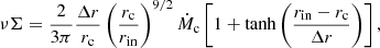 $$ \begin{aligned} \nu \Sigma = \frac{2}{3 \pi } \frac{\Delta r}{r_{\rm c}} \left( \frac{r_{\rm c}}{r_{\rm in}} \right)^{9/2} \dot{M}_{\rm c} \left[ 1+\tanh \left( \frac{r_{\rm in}-r_{\rm c}}{\Delta r} \right) \right], \end{aligned} $$