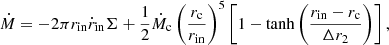 $$ \begin{aligned} \dot{M} = -2 \pi r_{\rm in} \dot{r}_{\rm in} \Sigma + \frac{1}{2} \dot{M}_{\rm c} \left( \frac{r_{\rm c}}{r_{\rm in}} \right)^5 \left[ 1 - \tanh \left( \frac{r_{\rm in}-r_{\rm c}}{\Delta r_2} \right) \right], \end{aligned} $$