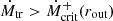 $ \dot M_{\mathrm{tr}} > \dot M_{\mathrm{crit}}^+(r_{\mathrm{out}}) $