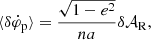 $$ \begin{aligned} \langle \delta \dot{\varphi }_{\mathrm{p} }\rangle =\frac{\sqrt{1-e^2}}{n a} \delta \mathcal{A} _{\mathrm{R} }, \end{aligned} $$
