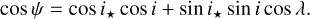 $ \cos \psi = \cos \,{i_ \star }\cos \,i\,{\rm{ + }}\,{\rm{sin}}\,{i_ \star }\sin \,i\cos \lambda . $
