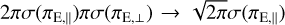 $2\pi \sigma \left( {{\pi _{{\rm{E}},}}} \right)\pi \sigma \left( {{\pi _{{\rm{E}}, \bot }}} \right) \to \sqrt {2\pi } \sigma \left( {{\pi _{{\rm{E}},}}} \right)$