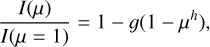${{I\left( \mu \right)} \over {I\left( {\mu = 1} \right)}} = 1 - g\left( {1 - {\mu ^h}} \right),$