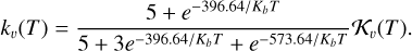 $ {k_\upsilon }\left( T \right) = {{5 + {e^{ - 396.64/{K_b}T}}} \over {5 + 3{e^{ - 396.64/{K_b}T}} + {e^{ - 573.64/{K_b}T}}}}{{\cal K}_\upsilon }\left( T \right). $