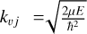 ${k_{vj}} = \sqrt {{{2\mu E} \over {{\hbar ^2}}}} $