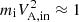 $ m_{\rm i}V^2_{\rm A,in}\approx1 $