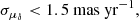 $$ \begin{aligned}&\sigma _{\mu _{\delta }} < 1.5 \ \mathrm{mas} \ \mathrm{yr} ^{-1},\end{aligned} $$