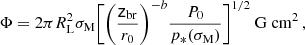Mathematical equation: $$ \begin{aligned} \Phi = 2 \pi R_\mathrm{L} ^2 \sigma _\mathrm{M} \bigg [\bigg (\frac{\mathsf{z }_\mathrm{br} }{r_\mathrm{0} }\bigg )^{-b} \frac{P_0}{p_*(\sigma _\mathrm{M} )}\bigg ]^{1/2} \ \mathrm{G} \ \mathrm {cm}^{2} \, , \end{aligned} $$