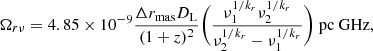 Mathematical equation: $$ \begin{aligned} \Omega _{r \nu } = 4.85 \times 10^{-9} \frac{\Delta r_{\mathrm{mas} } D_\mathrm{L} }{(1 + z)^2} \Bigg (\frac{\nu _1^{1/k_r} \nu _2^{1/k_r}}{\nu _2^{1/k_r} - \nu _1^{1/k_r}}\Bigg ) \ \mathrm{pc} \ \mathrm{GHz} , \end{aligned} $$