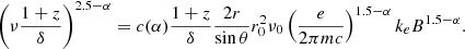 Mathematical equation: $$ \begin{aligned} \left(\nu \frac{1+z}{\delta }\right)^{2.5-\alpha }=c(\alpha )\frac{1+z}{\delta }\frac{2r}{\sin \theta }r_0^2\nu _0\left(\frac{e}{2\pi mc}\right)^{1.5-\alpha }k_eB^{1.5-\alpha }. \end{aligned} $$