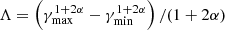 Mathematical equation: $ \Lambda=\left(\gamma_{\mathrm{max}}^{1+2\alpha}-\gamma_{\mathrm{min}}^{1+2\alpha}\right)/(1+2\alpha) $