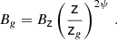 Mathematical equation: $$ \begin{aligned} B_g = B_\mathsf z \left( \frac{\mathsf{z }}{\mathsf{z }_g} \right)^{2\psi } \, . \end{aligned} $$