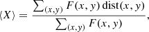 $$ \begin{aligned} \langle X\rangle = \frac{\sum _{(x,y)} F(x,y)\, \mathrm{dist}(x,y)}{\sum _{(x,y)} F(x,y)}, \end{aligned} $$