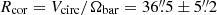 $ R_{\mathrm{cor}} = V_{\mathrm{circ}}/\Omega_{\mathrm{bar}} = 36{{\overset{\prime\prime}{.}}}5 \pm 5{{\overset{\prime\prime}{.}}}2 $