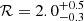 $ \mathcal{R}=2.0^{+0.5}_{-0.3} $