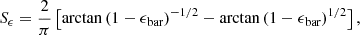 $$ \begin{aligned} \displaystyle S_\epsilon = \frac{2}{\pi } \left[ \arctan {(1 - \epsilon _\text{bar})^{-1/2}} - \arctan { (1 - \epsilon _\text{bar})^{1/2}} \right], \end{aligned} $$