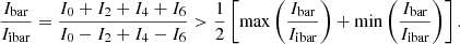 $$ \begin{aligned} \nonumber \frac{ I_{\rm bar}}{I_{\rm ibar}} = \frac{I_0+I_2+I_4+I_6}{I_0-I_2+I_4-I_6}>\frac{1}{2} \left[\max \left( \frac{I_{\rm bar}}{I_{\rm ibar}} \right)+\min \left( \frac{I_{\rm bar}}{I_{\rm ibar}}\right) \right]. \end{aligned} $$