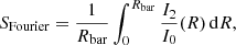 $$ \begin{aligned} \nonumber S_{\text{Fourier}} =\frac{1}{R_{\text{bar}}} \int ^{R_{\text{bar}}}_0 \frac{I_2}{I_0}(R)\,\mathrm{d}R, \end{aligned} $$
