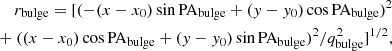 $$ \begin{aligned} \begin{aligned} \nonumber r_\text{bulge}= [(-(x-x_0) \sin \mathrm{PA_{bulge} } + (y-y_0) \cos \mathrm{PA_{bulge} })^2 \\ + \ ((x-x_0)\cos \mathrm{PA_{bulge} } + (y-y_0)\sin \mathrm{PA_{bulge} })^2 /q^2_\text{bulge}]^{1/2}, \end{aligned} \end{aligned} $$