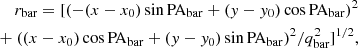 $$ \begin{aligned} \begin{aligned} \nonumber r_\text{bar}= [(-(x-x_0) \sin \mathrm{PA_{bar} } + (y-y_0) \cos \mathrm{PA_{bar} })^2 \\ + \ ((x-x_0)\cos \mathrm{PA_{bar} } + (y-y_0)\sin \mathrm{PA_{bar} })^2 /q^2_\text{bar}]^{1/2}, \end{aligned} \end{aligned} $$