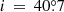$ i\,=\,40{{\overset{\circ}{.}}}7 $