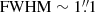 $ \mathrm{FWHM}\sim1{{\overset{\prime\prime}{.}}}1 $