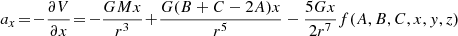 $$ \begin{aligned} a_{x}&\!=\! -\frac{\partial V}{\partial x}\!=\!-\frac{GMx}{r^3}\!+\!\frac{G(B+C-2A)x}{r^5} - \frac{5Gx}{2r^7}f(A,B,C,x,y,z)\end{aligned} $$