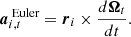 $$ \begin{aligned} \boldsymbol{a}_{i,t}^{\text{ Euler}} = \boldsymbol{r}_{i}\times \frac{d\boldsymbol{\Omega }_t}{dt}. \end{aligned} $$