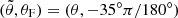 $ (\tilde{\theta},\theta_{\mathrm{F}}) = (\theta,-35^\circ\pi/180^\circ) $