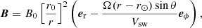 $$ \begin{aligned} \boldsymbol{B} = B_0 \left[\dfrac{r_0}{r}\right]^2 \left({\boldsymbol{e}}_{\rm r} - \dfrac{\Omega (r-r_{\odot }) \sin \theta }{V_{\mathrm{sw} }}{\boldsymbol{e}}_{\phi }\right), \end{aligned} $$