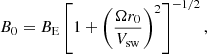 $$ \begin{aligned} B_0=B_{\mathrm{E} }\left[1+\left(\dfrac{\Omega r_0}{V_{\mathrm{sw} }}\right)^2\right]^{-1/2}, \end{aligned} $$