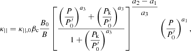 $$ \begin{aligned} \kappa _{||}=\kappa _{||,0}\beta _{\rm c}\dfrac{B_0}{B}\left[\dfrac{\left(\dfrac{P}{P_0^{\prime }}\right)^{a_3}+\left(\dfrac{P_{\mathrm{k} }}{P_0^{\prime }}\right)^{a_3}}{1+\left(\dfrac{P_{\mathrm{k} }}{P_0^{\prime }}\right)^{a_3}} \right]^{\dfrac{a_2-a_1}{a_3}}\left(\dfrac{P}{P_0^{\prime }}\right)^{a_1}, \end{aligned} $$