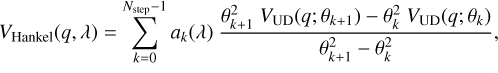 ${V_{{\rm{Hankel}}}}\left( {q,\lambda } \right) = \sum\limits_{k = 0}^{{N_{{\rm{step}}}}^{ - 1}} {{a_k}\left( \lambda \right){{\theta _{k + 1}^2{V_{{\rm{UD}}}}\left( {q;{\theta _{k + 1}}} \right) - \theta _k^2{V_{{\rm{UD}}}}\left( {q;{\theta _k}} \right)} \over {\theta _{k + 1}^2 - \theta _k^2}},} $