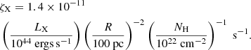 $$ \begin{aligned}&\zeta _{\rm X}=1.4 \times 10^{-11}\nonumber \\&\left(\frac{L_{\rm X}}{10^{44}~\mathrm{ergs\,s}^{-1}}\right) \left(\frac{R}{100~\mathrm{pc}}\right)^{-2} \left(\frac{N_{\rm H}}{10^{22}~\mathrm{cm}^{-2}}\right)^{-1}~\mathrm{s}^{-1} . \end{aligned} $$