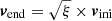 $ \boldsymbol{v}_{\mathrm{end}}= \sqrt{\xi} \times \boldsymbol{v}_{\mathrm{ini}} $