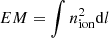 $ EM=\int n_{\rm ion}^2 {\rm d}l $