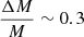 $ \frac{\Delta M}{M} \sim 0.3 $
