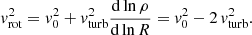 $$ \begin{aligned} {v}_{\rm rot}^2={v}_0^2 + {v}_{\rm turb}^2 \frac{\mathrm{d}\ln \rho }{\mathrm{d}\ln R}={v}_0^2-2\,{v}_{\rm turb}^2 . \end{aligned} $$