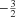 $ ^{-\frac{3}{2}} $