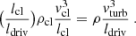 $$ \begin{aligned} \big (\frac{l_{\rm cl}}{l_{\rm driv}}\big ) \rho _{\rm cl} \frac{v_{\rm cl}^{3}}{l_{\rm cl}} = \rho \frac{v_{\rm turb}^{3}}{l_{\rm driv}}\ . \end{aligned} $$