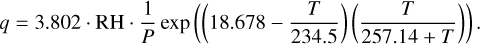 $q = 3.802 \cdot {\rm{RH}} \cdot {1 \over P}\exp \left( {\left( {18.678 - {T \over {234.5}}} \right)\left( {{T \over {257.14 + T}}} \right)} \right).$