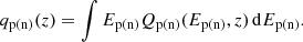 $$ \begin{aligned} q_{\mathrm{p(n)} }(z) = \int E_{\mathrm{p(n)} }Q_{\mathrm{p(n)} }(E_{\mathrm{p(n)} },z)\,\mathrm{d} E_{\mathrm{p(n)} }. \end{aligned} $$