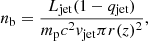 $$ \begin{aligned}&n_\mathrm{b} = \frac{L_\mathrm{jet} (1 - q_\mathrm{jet} )}{m_\mathrm{p} c^{2}{v}_\mathrm{jet} \pi r(z)^{2}}, \end{aligned} $$