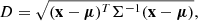 $$ \begin{aligned} D = \sqrt{(\mathbf{x}-{\boldsymbol{\mu }})^T \Sigma ^{-1} (\mathbf{x}-{\boldsymbol{\mu }})} ,\end{aligned} $$