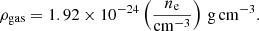 Mathematical equation: $$ \begin{aligned} \rho _{\rm gas}= 1.92 \times 10^{-24} \left(\frac{n_{\rm e}}{\mathrm{cm}^{-3}}\right)\,\mathrm{g}\, \mathrm{cm^{-3}}. \end{aligned} $$