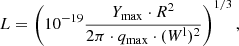 $$ \begin{aligned} L=\left( 10^{-19} \frac{Y_{\rm max} \cdot R^2}{2 \pi \cdot q_{\rm max} \cdot (W^\mathrm{l})^2 } \right)^{1/3}, \end{aligned} $$