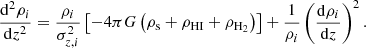 $$ \begin{aligned} \frac{\mathrm{d} ^{2}\rho _{i}}{\mathrm{d} z^{2}} = \frac{\rho _{i}}{\sigma ^{2}_{z,i}}\left[-4\pi G\left(\rho _{\mathrm{s} }+ \rho _{\mathrm{HI} }+ \rho _{\rm H_{2} }\right)\right] +\frac{1}{\rho _{i}}\left(\frac{\mathrm{d} \rho _{i}}{\mathrm{d} z}\right)^{2} .\end{aligned} $$