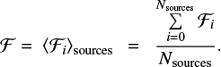 $F = {\left\langle {{F_i}} \right\rangle _{{\rm{sources}}}} = {{\sum\limits_{i = 0}^{{N_{{\rm{sources}}}}} {{F_i}} } \over {{N_{{\rm{sources}}}}}}.$