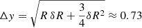 $ \Delta y = \sqrt{R \, \delta R + \frac{3}{4} \delta R^2} \approx 0.73 $