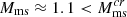 $ M_{\mathrm{ms}} \approx 1.1 < M_{\mathrm{ms}}^{cr} $